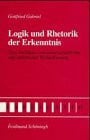 Logik und Rhetorik der Erkenntnis: Zum Verhältnis von wissenschaftlicher und ästhetischer Weltauffassung