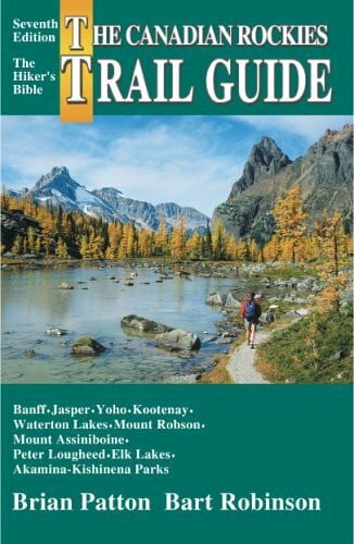 The Canadian Rockies Trail Guide: A Hiker's Guide to Banff, Jasper, Yoho, Kootenay, Waterton Lakes, Mount Robson, Mount Assiniboine, Peter Lougheed, Elk Lakes and Akamina-Kishinena par: 7th Edition