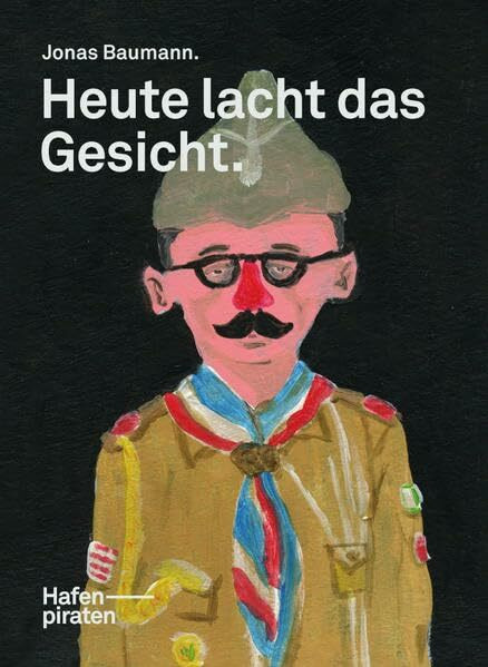 Heute lacht das Gesicht. Jonas Baumann: Mit einem einführenden Interview von Karen N. Gerig