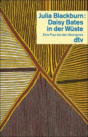 Daisy Bates in der Wüste: Eine Frau bei den Aborigines (dtv Sachbuch)