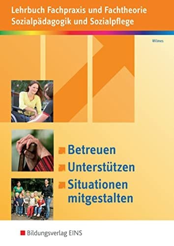 Betreuen, Unterstützen, Situationen mitgestalten: Lehrbuch Fachpraxis und Fachtheorie Sozialpädagogik und Sozialpflege Schulbuch (Betreuen, ... Fachtheorie... Betreuen, Unterstützen, Situationen mitgestalten: Lehrbuch Fachpraxis und Fachtheorie Sozialpädagogik und Sozialpflege Schulbuch (Betreuen, ... Fachtheorie Sozialpädagogik und Sozialpflege)