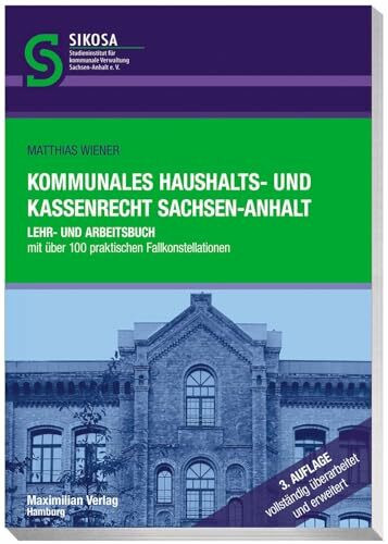 Kommunales Haushalts- und Kassenrecht Sachsen-Anhalt: Lehr- und Arbeitsbuch mit über 100 praktischen Fallkonstellationen (Schriftenreihe SIKOSA: ... ... für kommunale Verwaltung Sachsen-Anhalt e.V.)