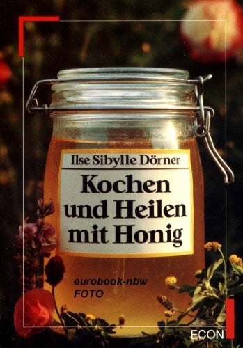 Kochen und Heilen mit Honig. ( ECON Ratgeber).