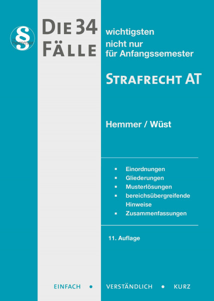 Die 34 wichtigsten Fälle Strafrecht AT: nicht nur für Anfangssemester. Einordnungen, Gliederungen, Musterlösungen, bereichsübergreifende Hinweise, Zusammenfassungen (Skripten - Strafrecht)