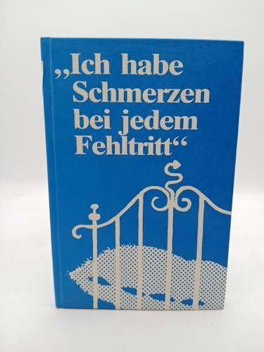 Ich habe Schmerzen bei jedem Fehltritt...: Kuriose Stilblüten aus Originalbriefen von Versicherungskunden