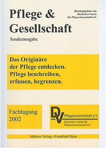 Das Originäre der Pflege entdecken: Pflege beschreiben, erfassen, begrenzen