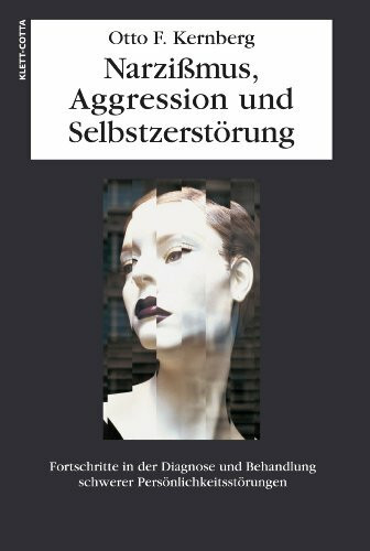 Narzissmuss, Aggression und Selbstzerstörung: Fortschritte in der Diagnose und Behandlung schwerer Persönlichkeitsstörungen