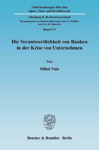Die Verantwortlichkeit von Banken in der Krise von Unternehmen.: Dissertationsschrift (Untersuchungen über das Spar-, Giro- und Kreditwesen. Abteilung B: Rechtswissenschaft, Band 173)