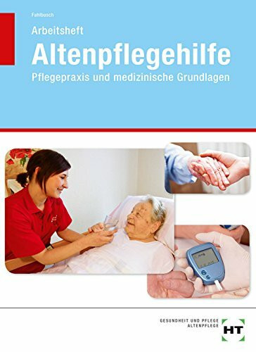 Arbeitsheft Altenpflegehilfe Pflegepraxis und medizinische Grundlagen