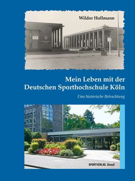 Mein Leben mit der Deutschen Sporthochschule Köln: Eine historische Betrachtung. Unter Mitarbeit von Carolin Stangier und Veronika Wahrmann