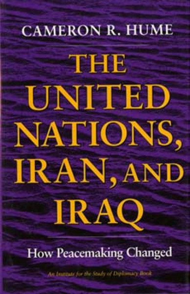 United Nations, Iran, and Iraq: How Peacemaking Changed (An Institute for the Study of Diplomacy)