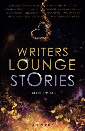 Writers Lounge Stories: 16 Kurzgeschichten zum Valentinstag