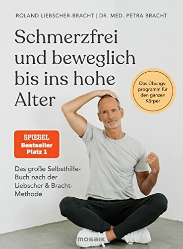 Schmerzfrei und beweglich bis ins hohe Alter: Das große Selbsthilfe-Buch nach der Liebscher & Bracht-Methode - Das Übungsprogramm für den ganzen Körper - Der SPIEGEL-Bestseller #1