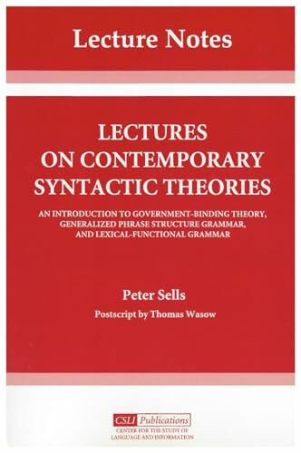 Lectures on Contemporary Syntactic Theories: An Introduction to Government-Binding Theory, Generalized Phrase Structure Grammar, and Lexical-Functio (Csli Lecture Notes, 3, Band 3)