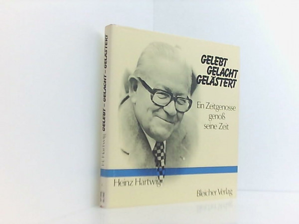 Gelebt - gelacht - gelästert. Ein Zeitgenosse genoss seine Zeit