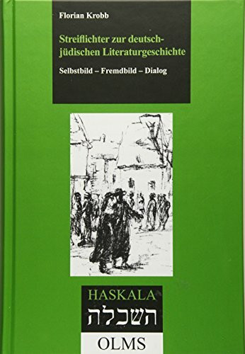 Streiflichter zur deutsch-jüdischen Literaturgeschichte: Selbstbild - Fremdbild - Dialog. (Haskala - Wissenschaftliche Abhandlungen)