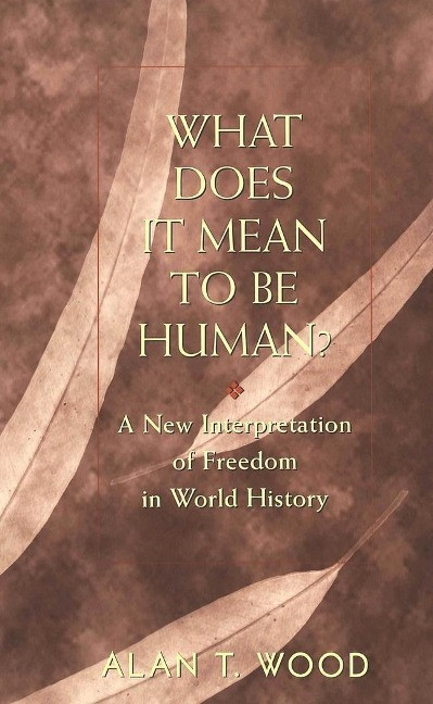 What Does It Mean to be Human? - Wood, Alan T.