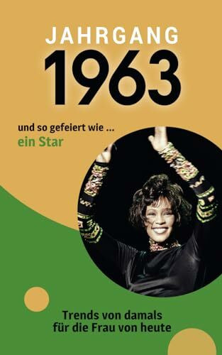 Jahrgang 1963 und so gefeiert wie ... ein Star: Das Geschenkbuch für Frauen zum 60. Geburtstag