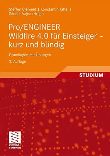 Pro/ENGINEER Wildfire 4.0 für Einsteiger - kurz und bündig: Grundlagen mit Übungen