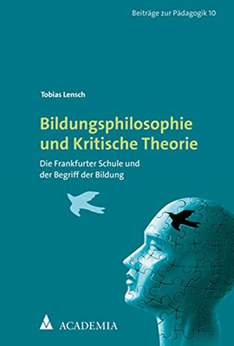 Bildungsphilosophie und Kritische Theorie: Die Frankfurter Schule und der Begriff der Bildung (Beiträge zur Pädagogik)