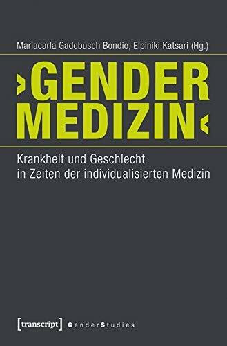 'Gender-Medizin': Krankheit und Geschlecht in Zeiten der individualisierten Medizin (unter Mitarbeit von Tobias Fischer) (Gender Studies)