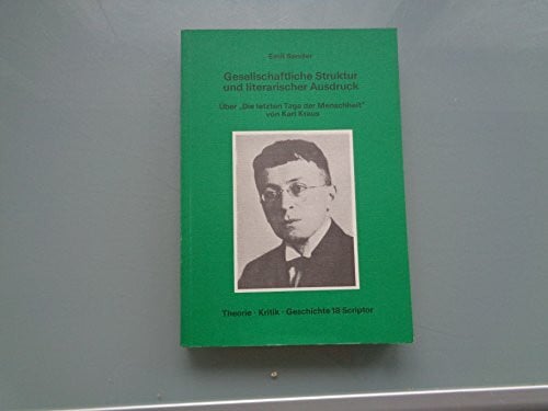 Gesellschaftliche Struktur und literarischer Ausdruck. Über die letzten Tage der Menschheit von Karl Kraus