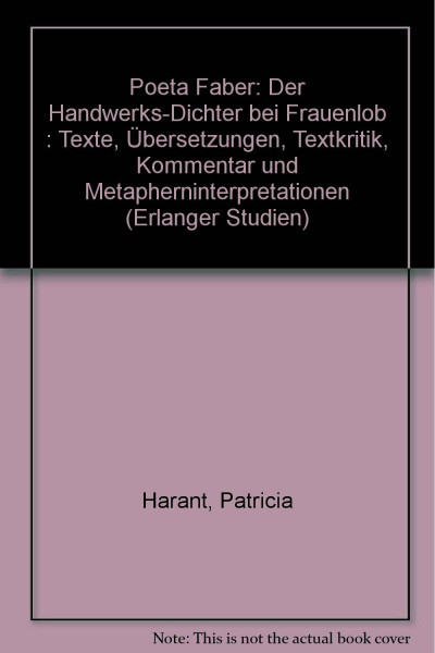 Poeta Faber. Der Handwerks-Dichter bei Frauenlob: Texte, Übersetzungen, Textkritik, Kommentar und Metapherninterpretation (Erlanger Studien)