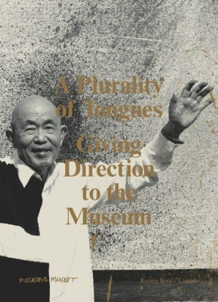 Moderna Museet: A Plurality of Tongues: Giving Direction to the Museum