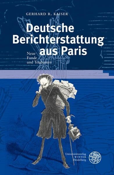 Deutsche Berichterstattung aus Paris: Neue Funde und Tendenzen (Germanisch Romanische Monatsschrift: Beihefte)