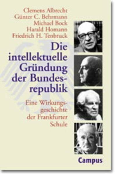 Die intellektuelle Gründung der Bundesrepublik: Eine Wirkungsgeschichte der Frankfurter Schule