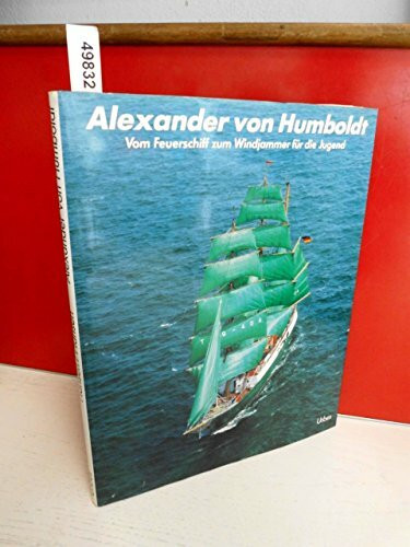 Alexander von Humboldt. Vom Feuerschiff zum Windjammer für die Jugend: Vom Feuerschiff zum Windjammer für die Jugend. A Lightship Becomes a Windjammer for Young People. Dtsch.-Engl.