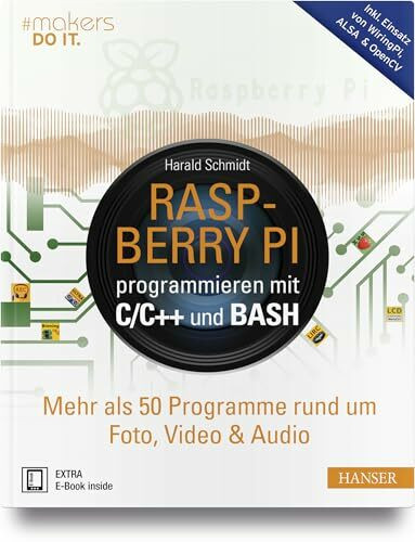 Raspberry Pi programmieren mit C/C++ und Bash: Mehr als 50 Programme rund um Foto, Video & Audio. Inkl. Einsatz von WiringPi, ALSA & OpenCV (#makers DO IT)