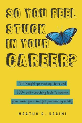 So You Feel Stuck in Your Career?: 20 thought-provoking ideas and 100+ self-coaching tools to awaken your inner guru and get you moving boldly!