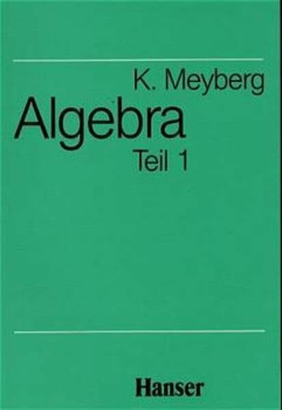 Mathematische Grundlagen für Mathematiker, Physiker und Ingenieure: Algebra, Teil 1