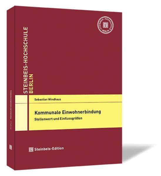 Kommunale Einwohnerbindung: Stellenwert und Einflussgrößen (Dissertationen der Steinbeis-Hochschule Berlin)