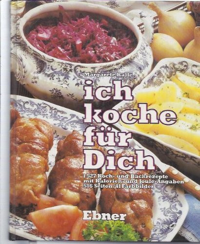 Ich koche für Dich - Ein neuzeitliches Kochbuch, 1527 Koch- und Backrezepte mit Kalorien- und Joule-Angaben, 516 Seiten, 41 Farbbilder