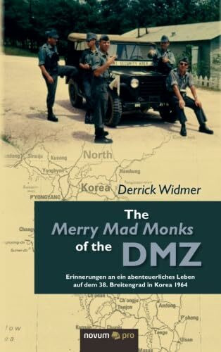 The Merry Mad Monks of the DMZ: Erinnerungen an ein abenteuerliches Leben auf dem 38. Breitengrad in Korea 1964