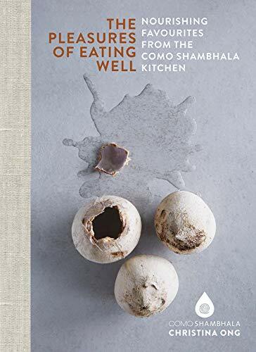 The Pleasures of Eating Well: Nourishing Favourites from the Como Shambhala Kitchen: Nourishing Favourites from the Como Shambhala Kitchens The Pleasures of Eating Well: Nourishing Favourites from the Como Shambhala Kitchen: Nourishing Favourites from the Como Shambhala Kitchens