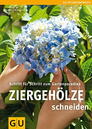 Ziergehölze schneiden: Schritt für Schritt zum Gartenparadies (GU Praxisratgeber Garten)