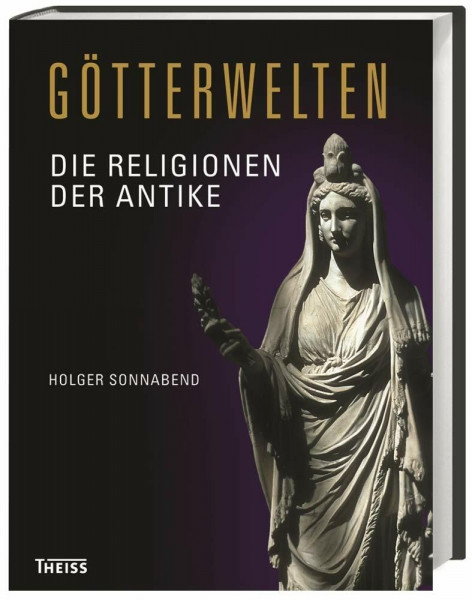 Götterwelten: Die Religionen der Antike