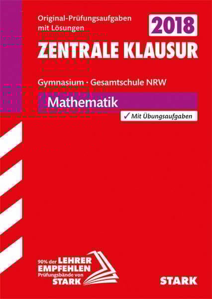 STARK Zentrale Klausur Gymnasium NRW - Mathematik: Original-Prüfungsaufgaben mit Lösungen 2014-2017. Mit Übungsaufgaben