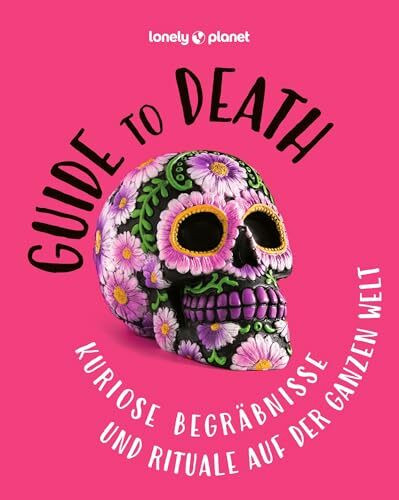 LONELY PLANET Bildband Guide to Death: Kuriose Begräbnisse und Rituale auf der ganzen Welt