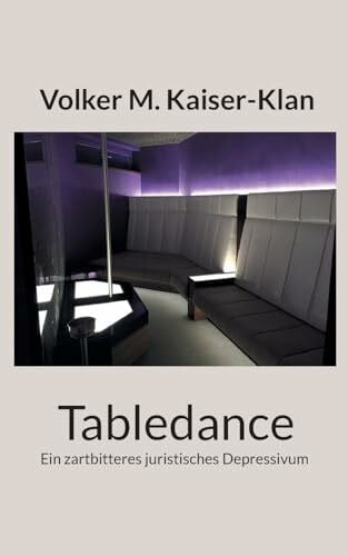 Tabledance: Ein zartbitteres juristisches Depressivum