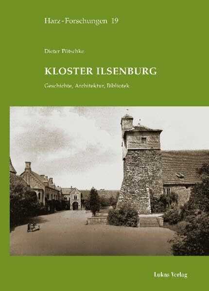 Kloster Ilsenburg: Geschichte, Architektur, Bibliothek (Harz Forschungen / Forschungen und Quellen zur Geschichte des Harzgebietes)