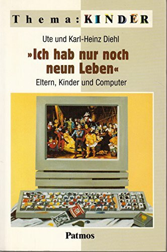 Ich hab nur noch neun Leben: Eltern, Kinder und Computer