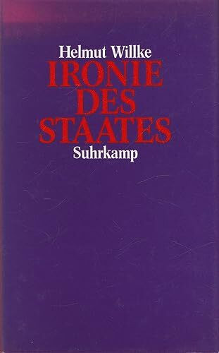 Ironie des Staates: Grundlinien einer Staatstheorie polyzentrischer Gesellschaft