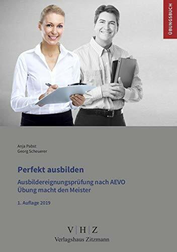 Perfekt ausbilden - Ausbildereignungsprüfung gem. AEVO: Übungsbuch zur Prüfungsvorbereitung