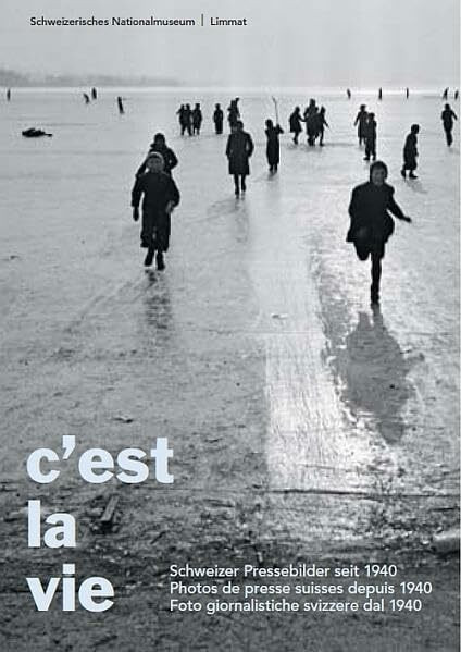 C’est la vie: Schweizer Pressebilder seit 1940
