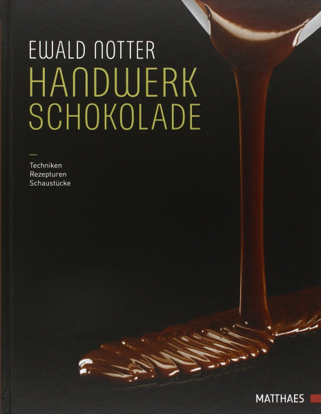 Handwerk Schokolade: Techniken - Rezepturen - Schaustücke
