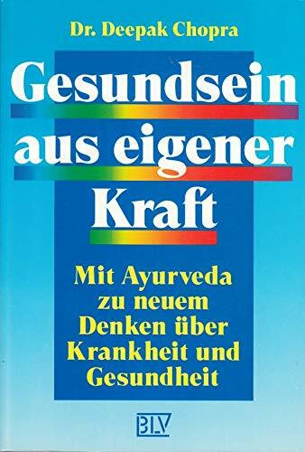 Gesundsein aus eigener Kraft. Mit Ayurveda zu neuem Denken über Krankheit und Gesundheit